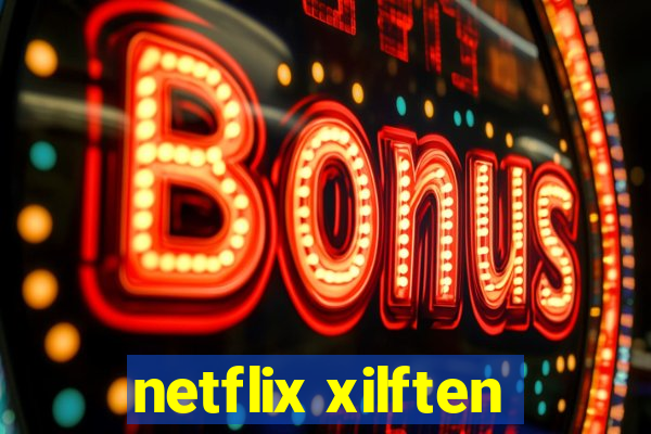 netflix xilften